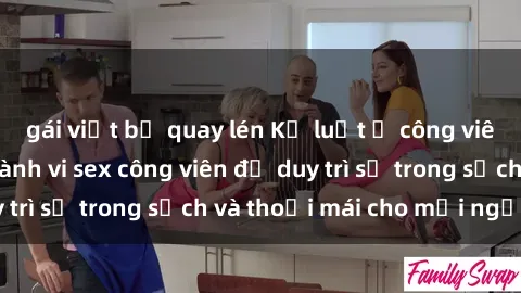 gái việt bị quay lén Kỷ luật ở công viên: Chấn chỉnh hành vi sex công viên để duy trì sự trong sạch và thoải mái cho mọi người.