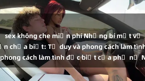 sex không che miễn phí Những bí mật về sex gái Nga mà bạn chưa biết: Tư duy và phong cách làm tình đặc biệt của phụ nữ Nga