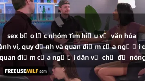 sex bạo lực nhóm Tìm hiểu về văn hóa sex ở Việt Nam: Hành vi, quy định và quan điểm của người dân về chủ đề nóng