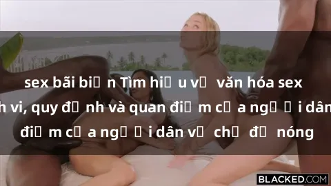 sex bãi biển Tìm hiểu về văn hóa sex ở Việt Nam: Hành vi, quy định và quan điểm của người dân về chủ đề nóng