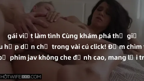 gái việt làm tình Cùng khám phá thế giới jav không che siêu hấp dẫn chỉ trong vài cú click! Đắm chìm trong những bộ phim jav không che đỉnh cao, mang lại trải nghiệm thú vị và đầy kích thích.