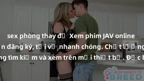 sex phòng thay đồ Xem phim JAV online miễn phí không cần đăng ký, tải về nhanh chóng. Chất lượng HD, dễ dàng tìm kiếm và xem trên mọi thiết bị. Đặc biệt, không quảng cáo làm phiền.