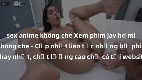 sex anime không che Xem phim jav hd miễn phí đỉnh cao không che - Cập nhật liên tục những bộ phim sex hay nhất, chất lượng cao chỉ có tại website chuyên nghiệp hàng đầu.