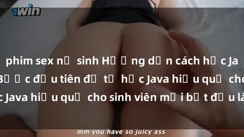 phim sex nữ sinh Hướng dẫn cách học Java cho sinh viên: Bước đầu tiên để tự học Java hiệu quả cho sinh viên mới bắt đầu là gì?