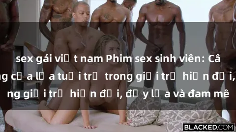 sex gái việt nam Phim sex sinh viên: Câu chuyện nóng bỏng của lứa tuổi trẻ trong giới trẻ hiện đại, đầy lửa và đam mê