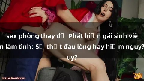 sex phòng thay đồ Phát hiện gái sinh viên làm tình: Sự thật đau lòng hay hiểm nguy?