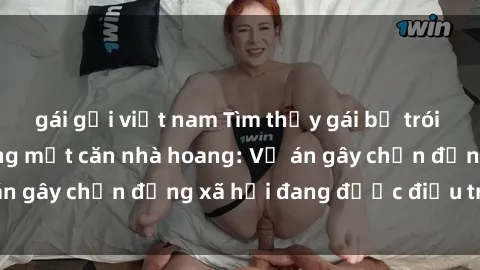 gái gọi việt nam Tìm thấy gái bị trói và bị hiếp dâm trong một căn nhà hoang: Vụ án gây chấn động xã hội đang được điều tra vào.