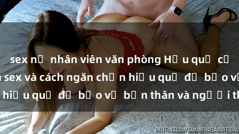 sex nữ nhân viên văn phòng Hậu quả của hành vi bạo dâm sex và cách ngăn chặn hiệu quả để bảo vệ bản thân và người thân