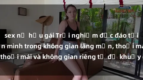 sex nữ hầu gái Trải nghiệm độc đáo tại sex nhà nghỉ: ẩn mình trong không gian lãng mạn, thoải mái và không gian riêng tư để khuấy động tình ái.