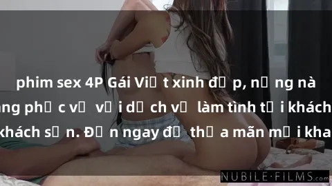 phim sex 4P Gái Việt xinh đẹp, nồng nàn tình cảm, sẵn sàng phục vụ với dịch vụ làm tình tại khách sạn. Đến ngay để thỏa mãn mọi khao khát của bạn!