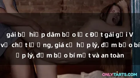 gái bị hiếp dâm bạo lực Đặt gái gọi Việt Nam: Dịch vụ chất lượng, giá cả hợp lý, đảm bảo bí mật và an toàn