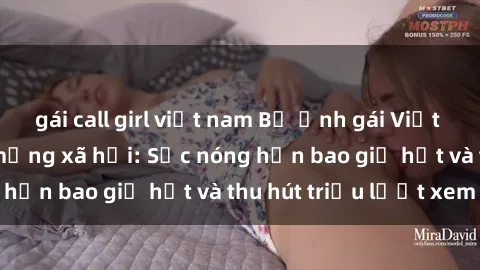gái call girl việt nam Bộ ảnh gái Việt Nam nude gây sốt mạng xã hội: Sắc nóng hơn bao giờ hết và thu hút triệu lượt xem