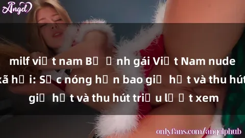 milf việt nam Bộ ảnh gái Việt Nam nude gây sốt mạng xã hội: Sắc nóng hơn bao giờ hết và thu hút triệu lượt xem