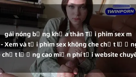 gái nóng bỏng khỏa thân Tải phim sex mới nhất hot nhất - Xem và tải phim sex không che chất lượng cao miễn phí tại website chuyên nghiệp.