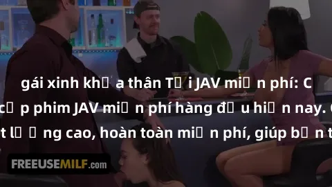 gái xinh khỏa thân Tải JAV miễn phí: Các trang web cung cấp phim JAV miễn phí hàng đầu hiện nay. Các tác phẩm chất lượng cao, hoàn toàn miễn phí, giúp bạn thỏa mãn niềm đam mê mà không tốn kém.