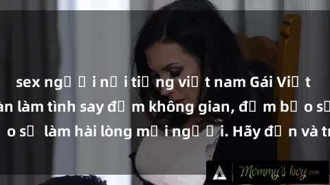 sex người nổi tiếng việt nam Gái Việt xinh đẹp, nồng nàn làm tình say đắm không gian, đảm bảo sẽ làm hài lòng mọi người. Hãy đến và trải nghiệm ngay!