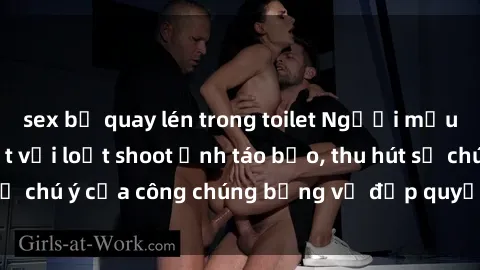 sex bị quay lén trong toilet Người mẫu Việt Nam gây sốt với loạt shoot ảnh táo bạo, thu hút sự chú ý của công chúng bằng vẻ đẹp quyến rũ và gợi cảm.