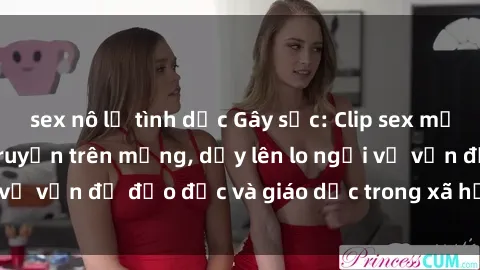 sex nô lệ tình dục Gây sốc: Clip sex mẹ con Việt Nam lan truyền trên mạng, dấy lên lo ngại về vấn đề đạo đức và giáo dục trong xã hội hiện nay.